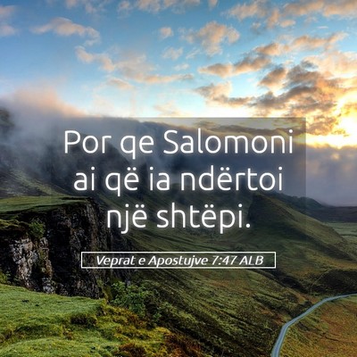 Picture 05 - Veprat e Apostujve 7:47 ALB - Por qe Salomoni ai që ia ndërtoi një - Bible Verse Picture