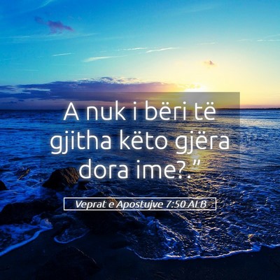 Picture 05 - Veprat e Apostujve 7:50 ALB - A nuk i bëri të gjitha këto gjëra dora - Bible Verse Picture