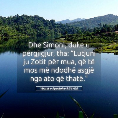 Picture 05 - Veprat e Apostujve 8:24 ALB - Dhe Simoni, duke u përgjigjur, tha: “Lutjuni - Bible Verse Picture