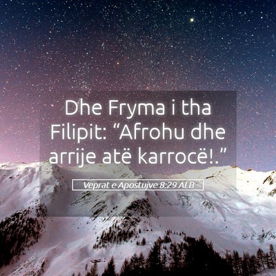 Picture 05 - Veprat e Apostujve 8:29 ALB - Dhe Fryma i tha Filipit: “Afrohu dhe arrije - Bible Verse Picture
