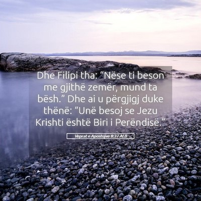 Picture 05 - Veprat e Apostujve 8:37 ALB - Dhe Filipi tha: “Nëse ti beson me gjithë - Bible Verse Picture