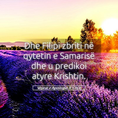 Picture 05 - Veprat e Apostujve 8:5 ALB - Dhe Filipi zbriti në qytetin e Samarisë dhe u - Bible Verse Picture