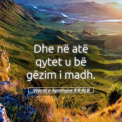 Picture 05 - Veprat e Apostujve 8:8 ALB - Dhe në atë qytet u bë gëzim i - Bible Verse Picture