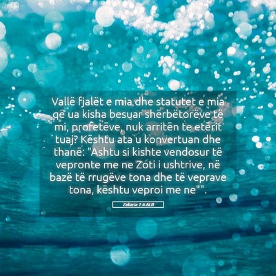 Picture 05 - Zakaria 1:6 ALB - Vallë fjalët e mia dhe statutet e mia që ua - Bible Verse Picture