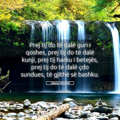 Picture 05 - Zakaria 10:4 ALB - Prej tij do të dalë guri i qoshes, prej tij do - Bible Verse Picture