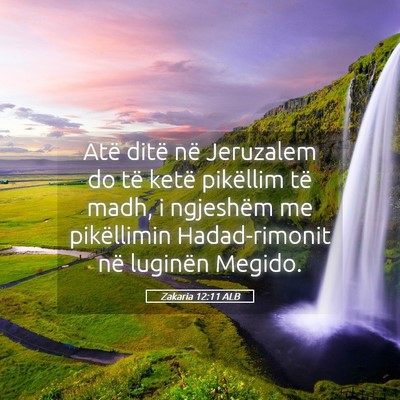 Picture 05 - Zakaria 12:11 ALB - Atë ditë në Jeruzalem do të ketë pikëllim - Bible Verse Picture
