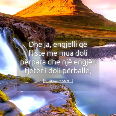 Picture 05 - Zakaria 2:3 ALB - Dhe ja, engjëlli që fliste me mua doli përpara - Bible Verse Picture