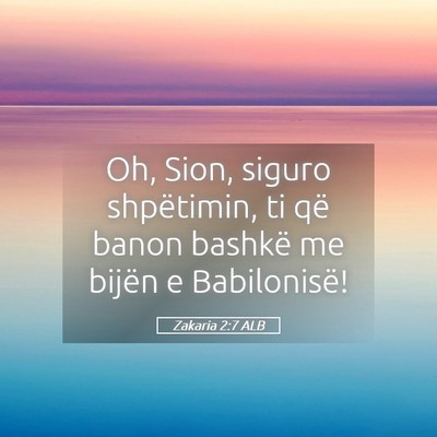 Picture 05 - Zakaria 2:7 ALB - Oh, Sion, siguro shpëtimin, ti që banon bashkë - Bible Verse Picture