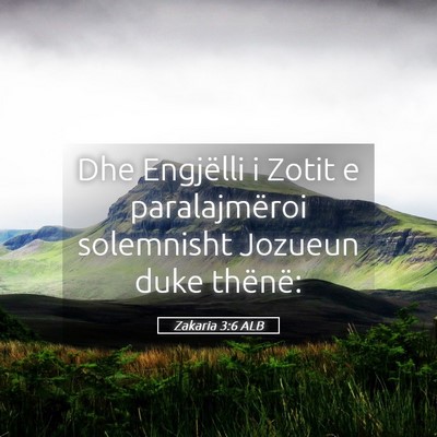 Picture 05 - Zakaria 3:6 ALB - Dhe Engjëlli i Zotit e paralajmëroi solemnisht - Bible Verse Picture
