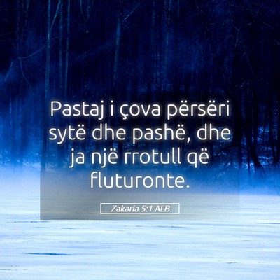 Picture 05 - Zakaria 5:1 ALB - Pastaj i çova përsëri sytë dhe pashë, dhe ja - Bible Verse Picture