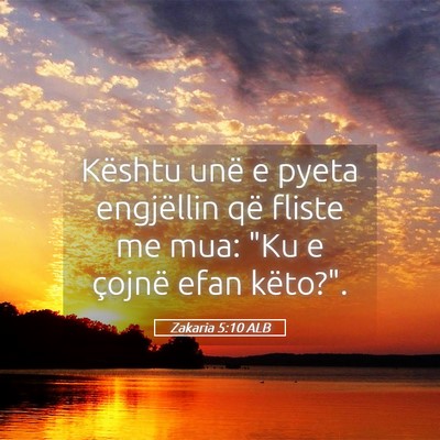 Picture 05 - Zakaria 5:10 ALB - Kështu unë e pyeta engjëllin që fliste me - Bible Verse Picture