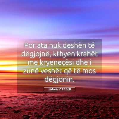 Picture 05 - Zakaria 7:11 ALB - Por ata nuk deshën të dëgjojnë, kthyen - Bible Verse Picture