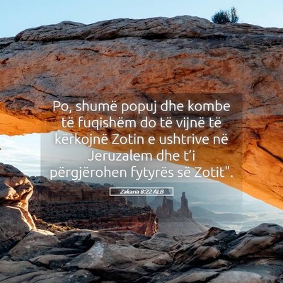 Picture 05 - Zakaria 8:22 ALB - Po, shumë popuj dhe kombe të fuqishëm do të - Bible Verse Picture