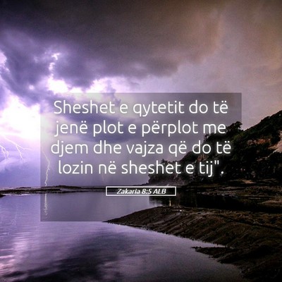 Picture 05 - Zakaria 8:5 ALB - Sheshet e qytetit do të jenë plot e përplot me - Bible Verse Picture