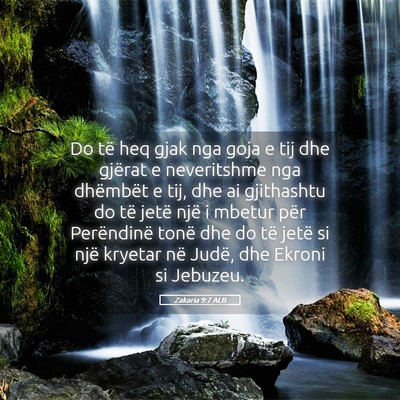 Picture 05 - Zakaria 9:7 ALB - Do të heq gjak nga goja e tij dhe gjërat e - Bible Verse Picture