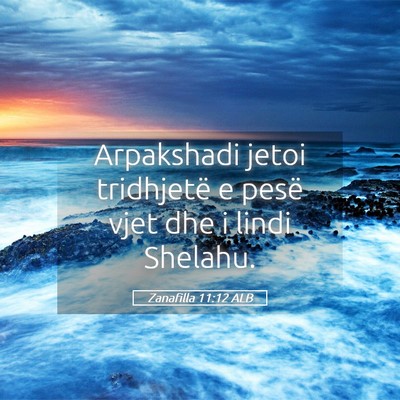 Picture 05 - Zanafilla 11:12 ALB - Arpakshadi jetoi tridhjetë e pesë vjet dhe i - Bible Verse Picture