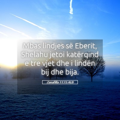 Picture 05 - Zanafilla 11:15 ALB - Mbas lindjes së Eberit, Shelahu jetoi katërqind - Bible Verse Picture