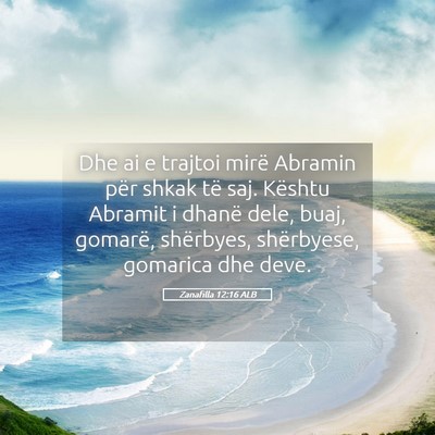 Picture 05 - Zanafilla 12:16 ALB - Dhe ai e trajtoi mirë Abramin për shkak të - Bible Verse Picture