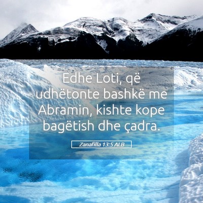 Picture 05 - Zanafilla 13:5 ALB - Edhe Loti, që udhëtonte bashkë me Abramin, - Bible Verse Picture