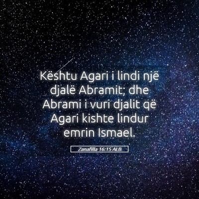 Picture 05 - Zanafilla 16:15 ALB - Kështu Agari i lindi një djalë Abramit; dhe - Bible Verse Picture