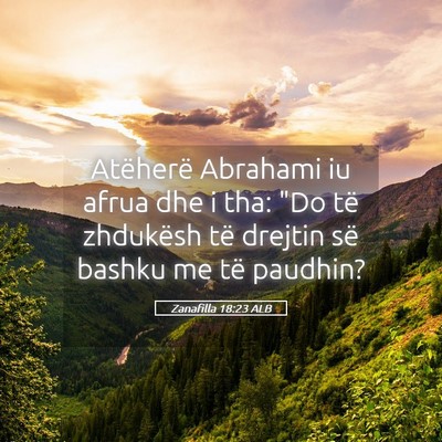 Picture 05 - Zanafilla 18:23 ALB - Atëherë Abrahami iu afrua dhe i tha: 