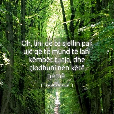 Picture 05 - Zanafilla 18:4 ALB - Oh, lini që të sjellin pak ujë që të mund - Bible Verse Picture