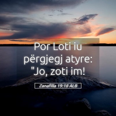 Picture 05 - Zanafilla 19:18 ALB - Por Loti iu përgjegj atyre: 