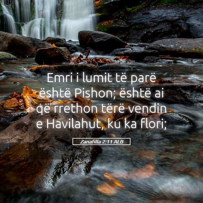Picture 05 - Zanafilla 2:11 ALB - Emri i lumit të parë është Pishon; është ai - Bible Verse Picture