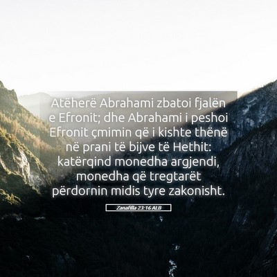 Picture 05 - Zanafilla 23:16 ALB - Atëherë Abrahami zbatoi fjalën e Efronit; dhe - Bible Verse Picture