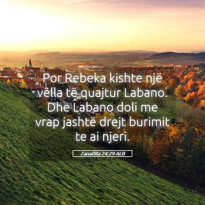 Picture 05 - Zanafilla 24:29 ALB - Por Rebeka kishte një vëlla të quajtur Labano. - Bible Verse Picture