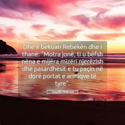 Picture 05 - Zanafilla 24:60 ALB - Dhe e bekuan Rebekën dhe i thanë: 