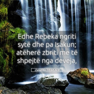 Picture 05 - Zanafilla 24:64 ALB - Edhe Rebeka ngriti sytë dhe pa Isakun; atëherë - Bible Verse Picture