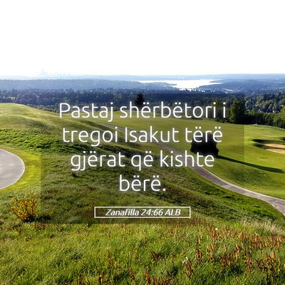 Picture 05 - Zanafilla 24:66 ALB - Pastaj shërbëtori i tregoi Isakut tërë - Bible Verse Picture