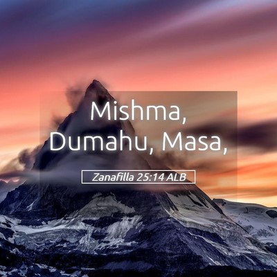 Picture 05 - Zanafilla 25:14 ALB - Mishma, Dumahu, - Bible Verse Picture
