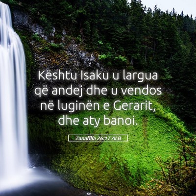 Picture 05 - Zanafilla 26:17 ALB - Kështu Isaku u largua që andej dhe u vendos në - Bible Verse Picture