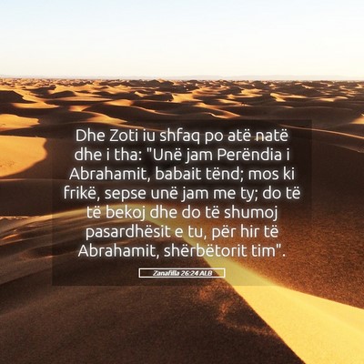 Picture 05 - Zanafilla 26:24 ALB - Dhe Zoti iu shfaq po atë natë dhe i tha: 