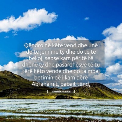 Picture 05 - Zanafilla 26:3 ALB - Qëndro në këtë vend dhe unë do të jem me ty - Bible Verse Picture