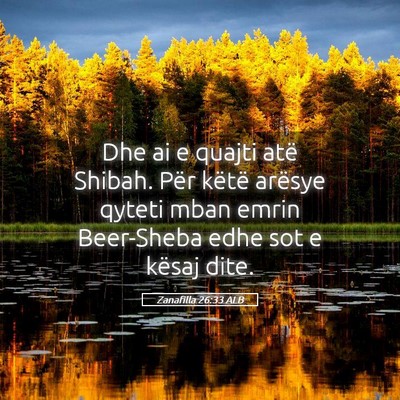 Picture 05 - Zanafilla 26:33 ALB - Dhe ai e quajti atë Shibah. Për këtë arësye - Bible Verse Picture