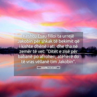 Picture 05 - Zanafilla 27:41 ALB - Kështu Esau filloi ta urrejë Jakobin për shkak - Bible Verse Picture