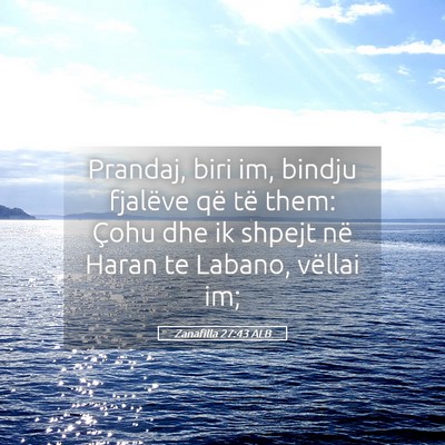 Picture 05 - Zanafilla 27:43 ALB - Prandaj, biri im, bindju fjalëve që të them: - Bible Verse Picture