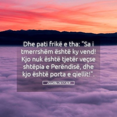 Picture 05 - Zanafilla 28:17 ALB - Dhe pati frikë e tha: 
