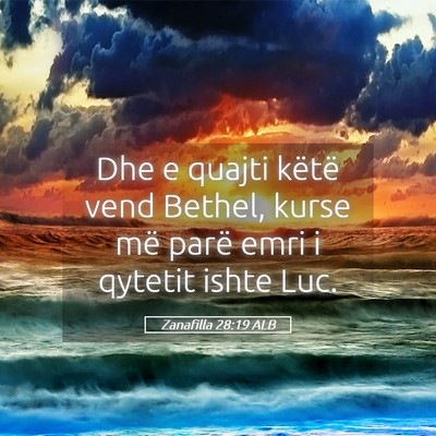 Picture 05 - Zanafilla 28:19 ALB - Dhe e quajti këtë vend Bethel, kurse më parë - Bible Verse Picture