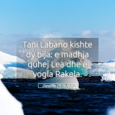 Picture 05 - Zanafilla 29:16 ALB - Tani Labano kishte dy bija: e madhja quhej Lea - Bible Verse Picture