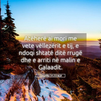 Picture 05 - Zanafilla 31:23 ALB - Atëherë ai mori me vete vëllezërit e tij, e - Bible Verse Picture