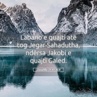 Picture 05 - Zanafilla 31:47 ALB - Labano e quajti atë tog Jegar-Sahadutha, ndërsa - Bible Verse Picture