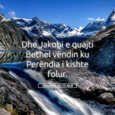 Picture 05 - Zanafilla 35:15 ALB - Dhe Jakobi e quajti Bethel vendin ku Perëndia i - Bible Verse Picture
