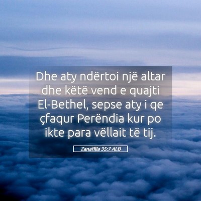 Picture 05 - Zanafilla 35:7 ALB - Dhe aty ndërtoi një altar dhe këtë vend e - Bible Verse Picture