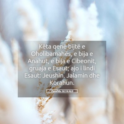 Picture 05 - Zanafilla 36:14 ALB - Këta qenë bijtë e Oholibamahës, e bija e - Bible Verse Picture