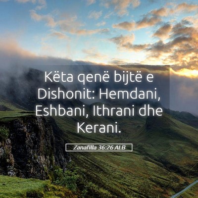 Picture 05 - Zanafilla 36:26 ALB - Këta qenë bijtë e Dishonit: Hemdani, Eshbani, - Bible Verse Picture