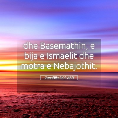 Picture 05 - Zanafilla 36:3 ALB - dhe Basemathin, e bija e Ismaelit dhe motra e - Bible Verse Picture